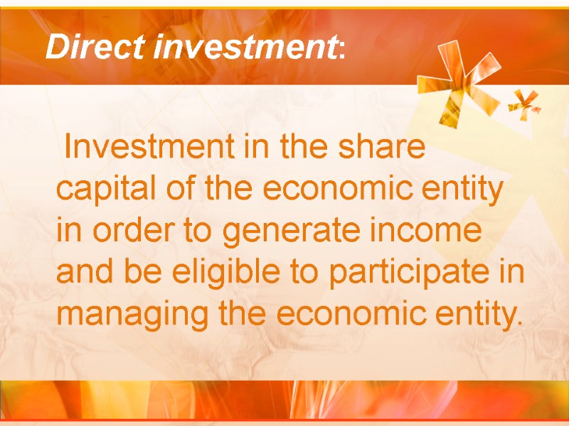 Direct investment:    Investment in the share capital of the economic entity